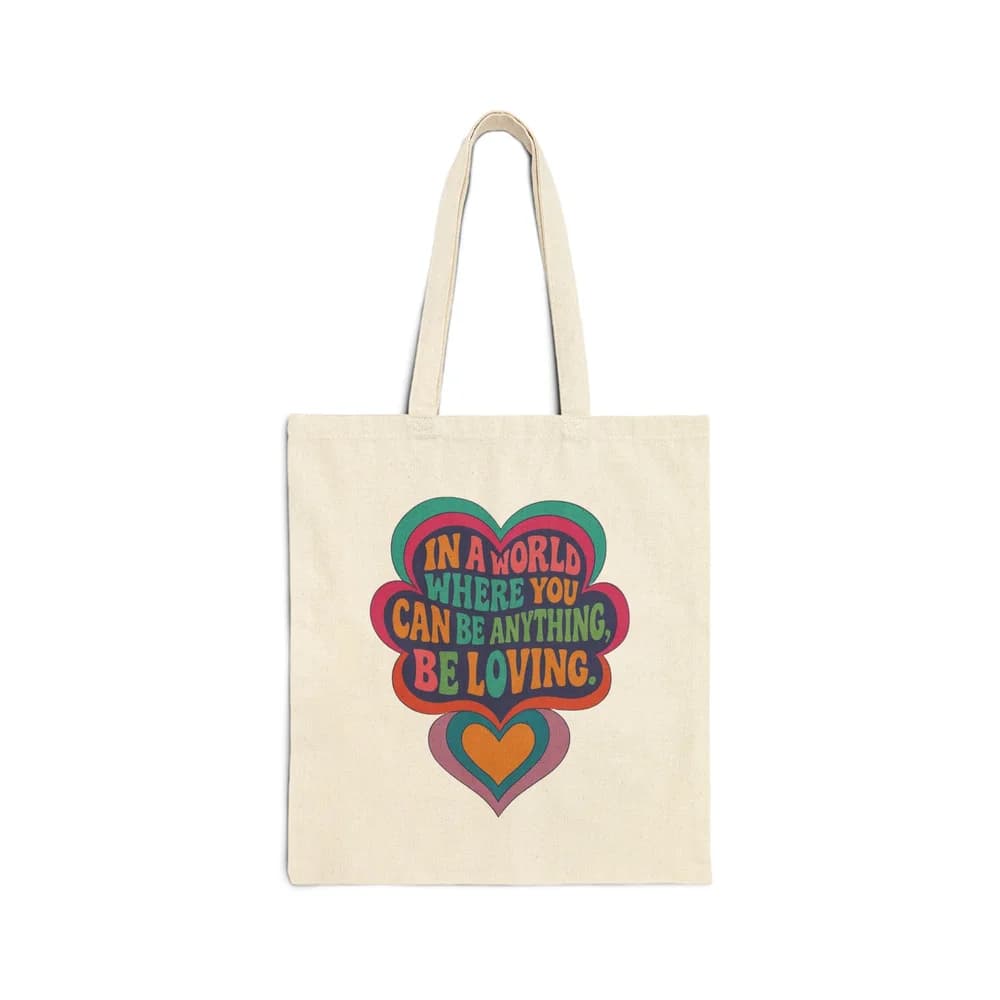 "In a World Where You Can Be Anything, Be Loving" Canvas Tote Bag